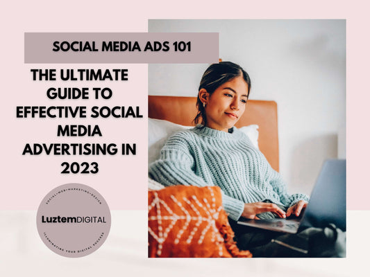 The Ultimate Guide to Effective Social Media Advertising in 2023